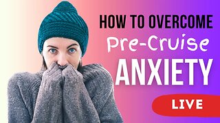 Pre-Cruise Anxiety? Let’s Talk about it!