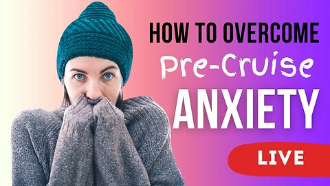 Pre-Cruise Anxiety? Let’s Talk about it!