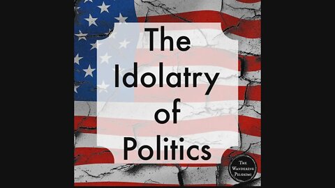 The Idolatry of Politics