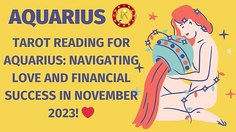 Tarot reading for Aquarius, Navigating Love and Financial Success in 💰November 2023 ❤️