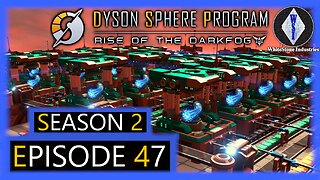 Dyson Sphere Program | Season 2 | Episode 47