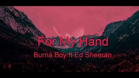 Burna Boy - For My Hand feat. Ed Sheeran [ Lyrics ]