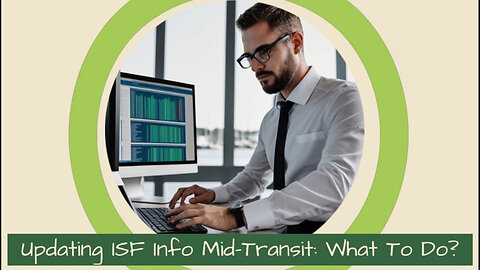 Navigating ISF Updates During Transit: A Guide for Importers