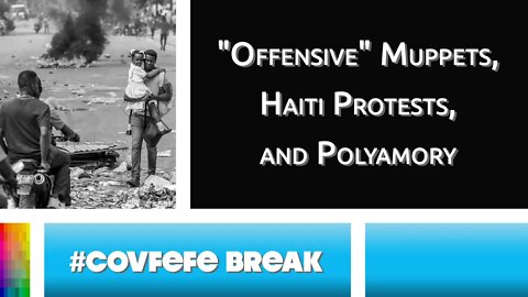 [#Covfefe Break] "Offensive" Muppets, Haiti Protests, and Polyamory