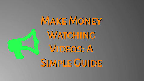 Make Money Watching Videos: A Simple Guide