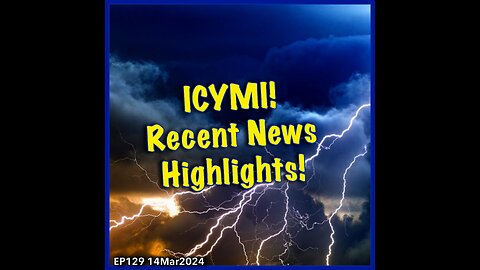 EP129: ICYMI! Recent News Highlights