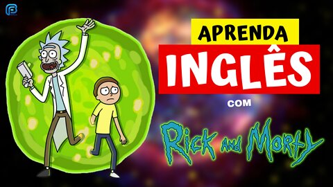 Aprenda INGLÊS com RICK E MORTY