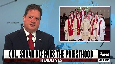 Cdl. Sarah Defends the Priesthood — Headlines — June 7, 2023
