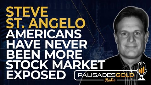 Steve St. Angelo: Americans Have Never Been More Stock Market Exposed