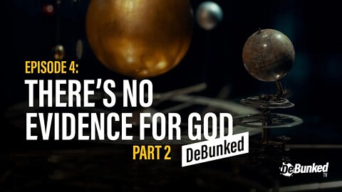 DTV Episode 4: There's No Evidence for God - DeBunked, Part 2