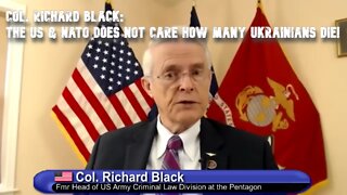 Col. Richard Black: The US & NATO Does NOT Care How Many Ukrainians DIE!