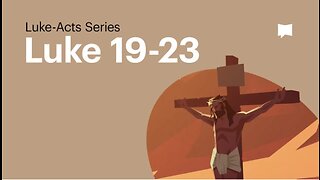 The Crucifixion of Jesus, Luke 19-23