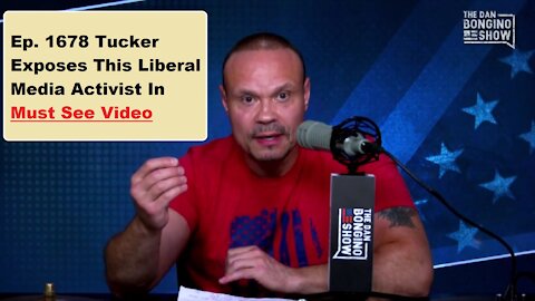 Ep340a: Video from Dan Bongina: Tucker Exposes This Liberal Media Activist In Must See Video
