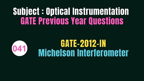 041 | GATE 2012 | Michelson Interferometer | Previous Year Gate Questions on Optical Instrumentation