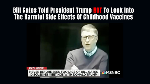 Bill Gates Told President Trump NOT To Look Into The Harmful Side Effects Of Childhood Vaccines