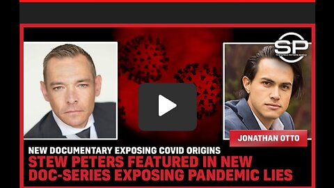 New Doc-Series Featuring Stew Peters EXPOSES Covid Origins, Destroys Pandemic Lies