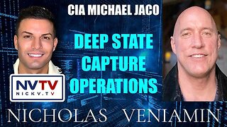 CIA MICHAEL JACO DISCUSSES DEEP STATE CAPTURE OPERATIONS WITH NICHOLAS VENIAMIN