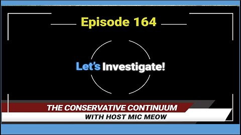 The Conservative Continuum, Ep. 164: "Let's Investigate!"