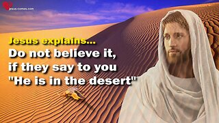 Rhema Aug 17, 2023 ❤️ Jesus warns... Do not believe it, if they say to you... 'He is in the desert'