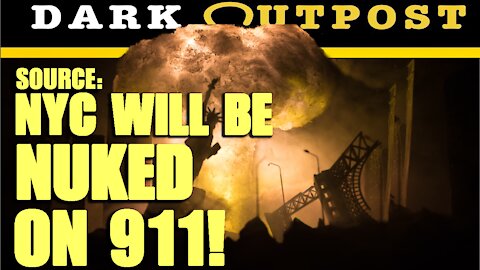 Dark Outpost 08-19-2021 Source: NYC Will Be Nuked On 911!
