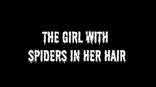 The Girl With Spiders in Her Hair