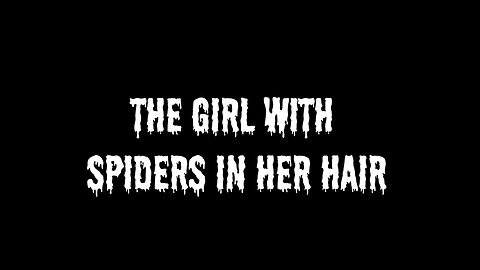 The Girl With Spiders in Her Hair