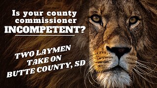 Is your county commissioner incompetent? Two laymen take on Butte County, SD.