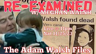 RE-EXAMINED w/ Meghan Walsh - The Adam Walsh Files Ep 3