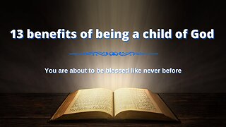 13 powerful benefits of being a child of God | You are about to be blessed like never before