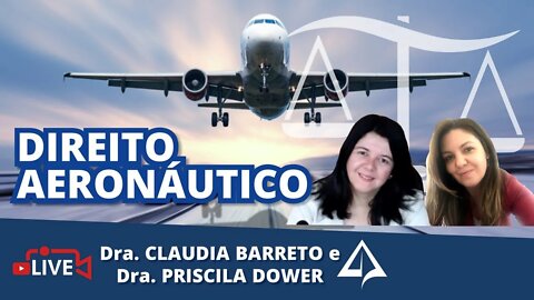 👩🏼‍✈️ LIVE DAS MULHERES: Direito Aeronáutico [Dra. Priscila Dower e Dra. Claudia Barreto]