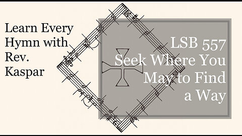 LSB 557 Seek Where You May to Find a Way ( Lutheran Service Book )