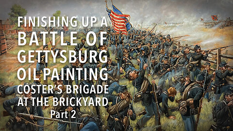 Finishing an Epic Battle of Gettysburg Oil Painting 154th New York of Coster’s Brigade Part 2