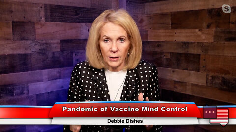 Pandemic of Vaccine Mind Control | Debbie Dishes 10.12.22