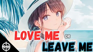 【Nightcore】 ✿ Love me or Leave me || Lyrics