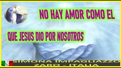 NO HAY AMOR COMO EL QUE JESUS DIO POR NOSOTROS - MENSAJE DE MARIA SANTISIMA A SIMONA