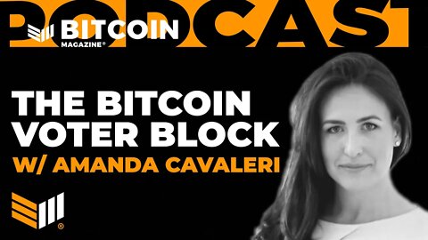 The Bitcoin Voter Block w/ Amanda Cavaleri - Bitcoin Magazine Podcast