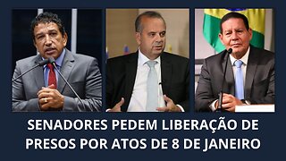 AGORA: SENADORES PEDEM LIBERAÇÃO DE PRESOS POR ATOS DE 8 DE JANEIRO