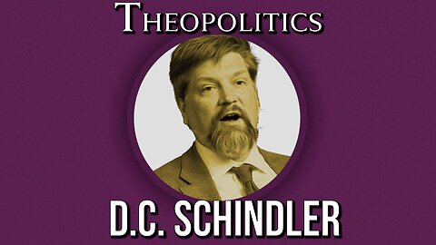 Theopolitics: The Politics of the Real with D.C. Schindler