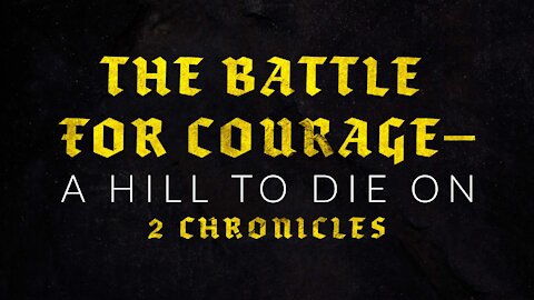 The Battle for Courage—A Hill to Die On | Pastor Shane Idleman