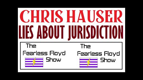 CHRIS HAUSER Lies about Jurisdiction