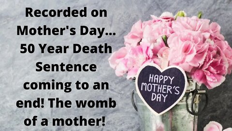 Mother's Day Prophecy! 50 year death sentence coming to an end! Prophecy of major food distribution!