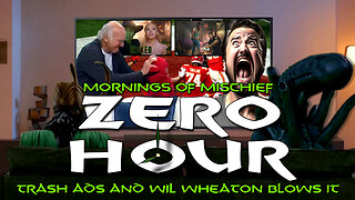 Mornings of Mischief ZeroHour - Trash adds & Will Wheaton BLOWS IT!