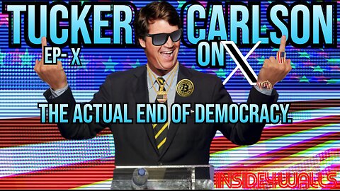 Tucker Carlson On X- Ep.The Actual End Of Democracy.
