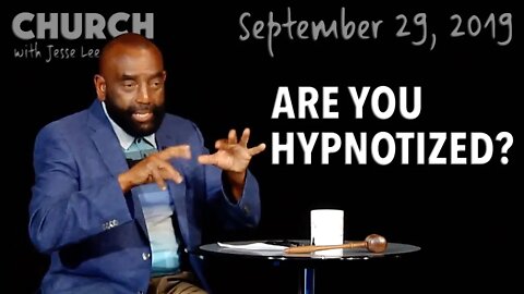 Are You Hypnotized? (Church 9/29/19)