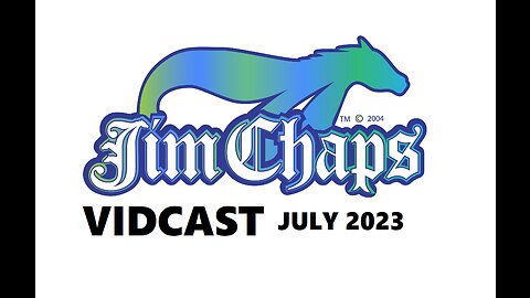 Jim Chaps Vidcast July, 2023