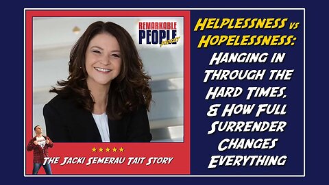 Jacki Semerau Tait | Helplessness vs Hopelessness, Hanging in Through the Hard Times, & How Full Surrender Changes Everything