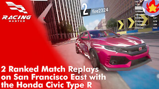 2 Ranked Race Replays On San Francisco East with the Honda Civic Type R | Racing Master