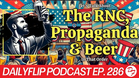 The RNC Releases It’s Official Platform - DailyFlip Podcast Ep. 286 - 7/10/24