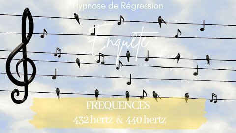 Enquête 84 - FREQUENCE 432 hertz & 440 hertz - HYPNOSE ENQUETE NATHALIE & ANGELIKA