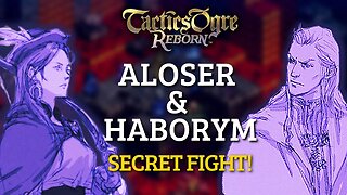 HOW TO FIGHT ALOSER AND HABORYM IN TACTICS OGRE REBORN!